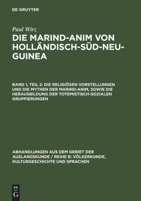 Die religiösen Vorstellungen und die Mythen der Marind-anim, sowie die Herausbildung der totemistisch-sozialen Gruppierungen - Paul Wirz