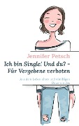 Cover-Bild zum Titel 'Ich bin Single! Und du? - Für Vergebene verboten' von 'Jennifer Petsch'