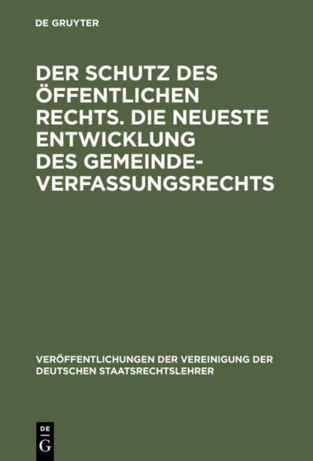 Der Schutz des öffentlichen Rechts. Die neueste Entwicklung des Gemeindeverfassungsrechts - 