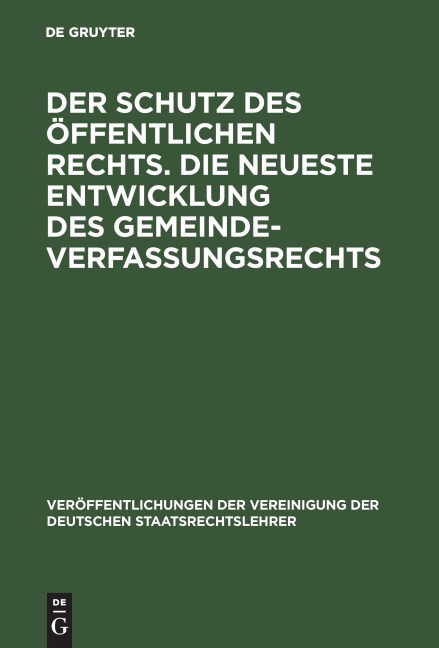 Der Schutz des öffentlichen Rechts. Die neueste Entwicklung des Gemeindeverfassungsrechts - 