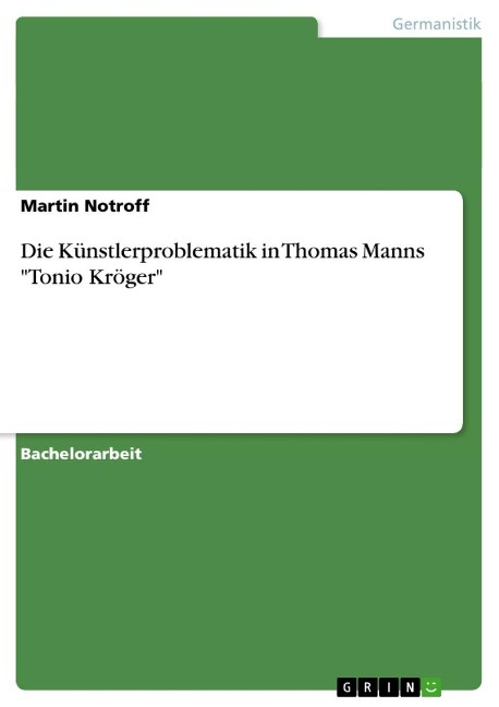 Die Künstlerproblematik in Thomas Manns "Tonio Kröger" - Martin Notroff