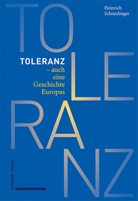 Toleranz - auch eine Geschichte Europas - Heinrich Schmidinger