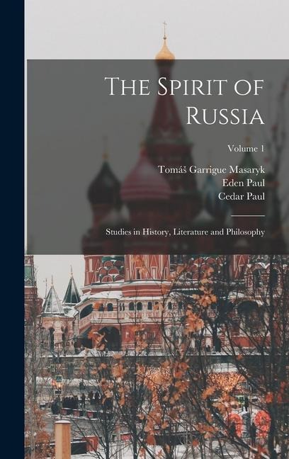 The Spirit of Russia - Tomás Garrigue Masaryk, Cedar Paul, Eden Paul