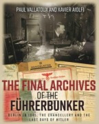 Cover-Bild zum Titel 'The Final Archives of the FuHrerbunker' von 'Paul Villatoux, Xavier Aiolfi'