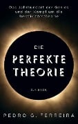 Die perfekte Theorie - Pedro G. Ferreira