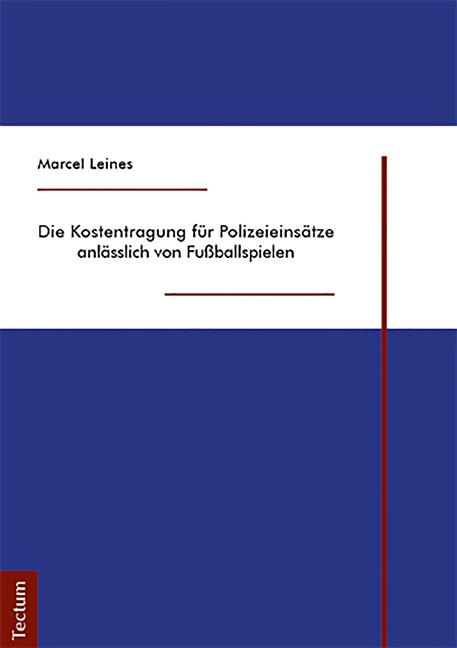 Die Kostentragung für Polizeieinsätze anlässlich von Fußballspielen - Marcel Leines