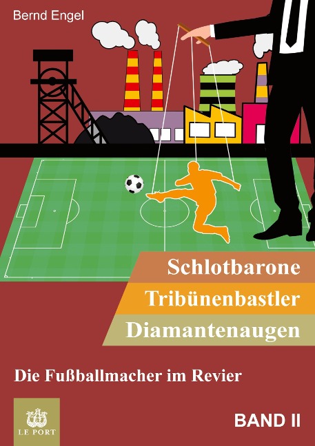 Schlotbarone, Tribünenbastler, Diamantenaugen. Band II - Bernd Engel
