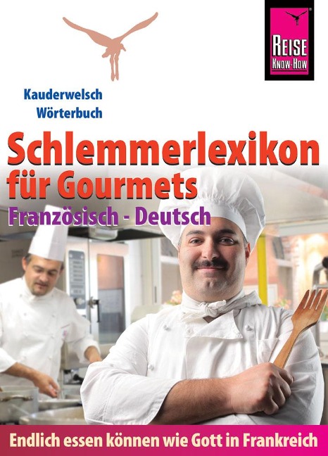 Reise Know-How Schlemmerlexikon für Gourmets: Wörterbuch Französisch-Deutsch (Endlich essen können wie Gott in Frankreich) - Peter W. L. Weber