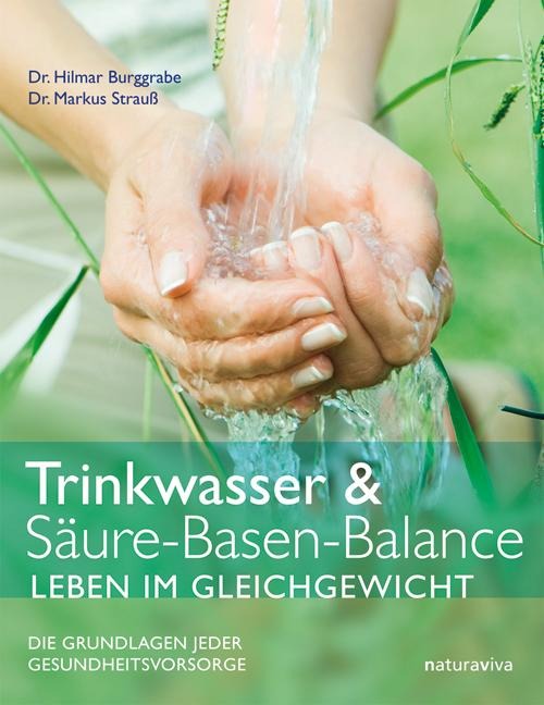 Trinkwasser & Säure-Basen-Balance - Leben im Gleichgewicht - Hilmar Burggrabe, Markus Strauß