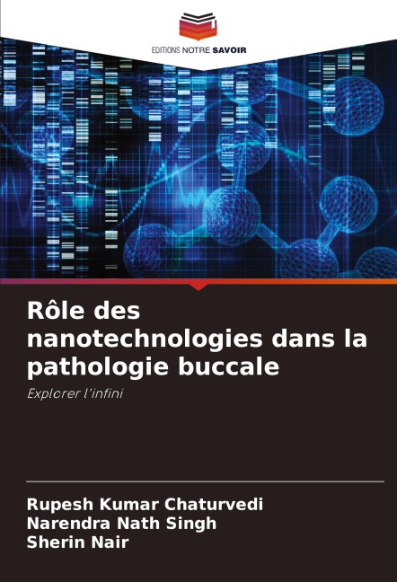 Rôle des nanotechnologies dans la pathologie buccale - Rupesh Kumar Chaturvedi, Narendra Nath Singh, Sherin Nair