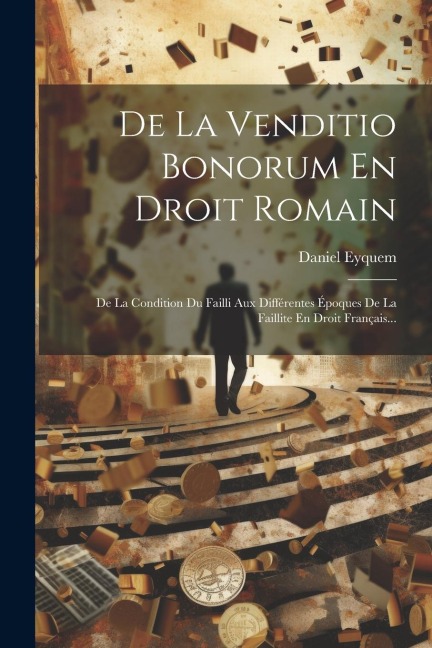 De La Venditio Bonorum En Droit Romain - Daniel Eyquem