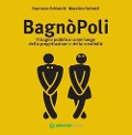 Cover-Bild zum Titel 'BagnòPoli. Il bagno pubblico come luogo della progettazione e della creatività' von 'Francesco Schianchi, Massimo Farinatti'