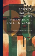 Cover-Bild zum Titel 'Actes Du Huitìeme Congrès International Des Orientalistes: Tenu En 1889 À Stockholm Et À Christiania' von 'Anonymous'