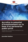 Cover-Bild zum Titel 'Accroître le potentiel d'investissement sur la base d'un partenariat public-privé' von 'Jasurbek Kadirov'