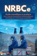 NRBCe GUIDE SCIENTIFIQUE ET PRATIQUE des risques Nucléaires Radiologiques Biologiques Chimiques explosifs - Ludovic Ouvry, Pr François Renaud