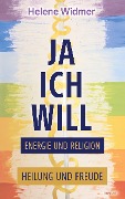 Ja, ich will ¿ Energie und Religion - Helene Widmer