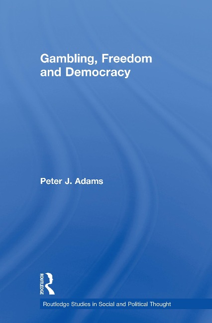 Gambling, Freedom and Democracy - Peter J. Adams