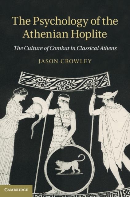 Psychology of the Athenian Hoplite - Jason Crowley