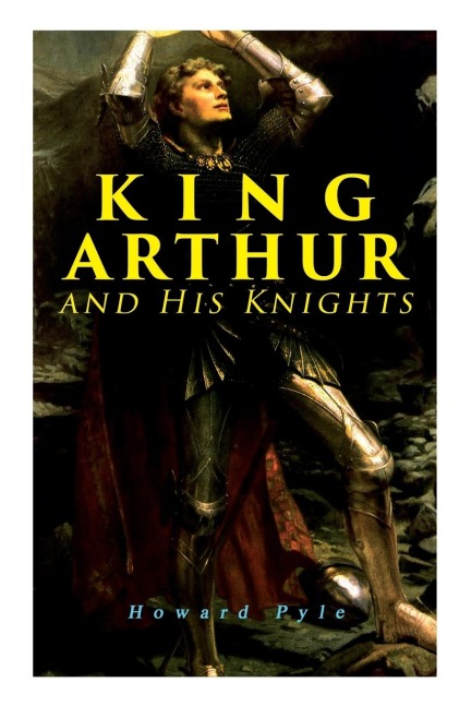 King Arthur and His Knights - Howard Pyle