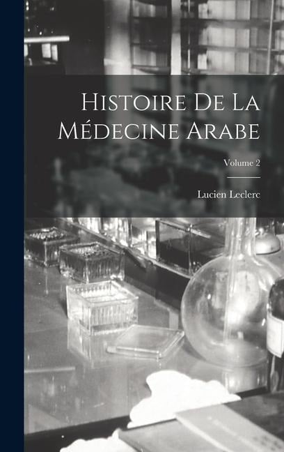 Histoire De La Médecine Arabe; Volume 2 - Lucien Leclerc