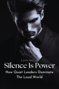 Cover-Bild zum Titel 'Silence Is Power: How Quiet Leaders Dominate The Loud World' von 'Leon McCoy'