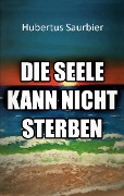 Cover-Bild zum Titel 'Die Seele kann nicht sterben' von 'Hubertus Saurbier'