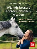 Wie wir bessere Pferdemenschen werden - Mareile Braun, Nico Lee Gogol