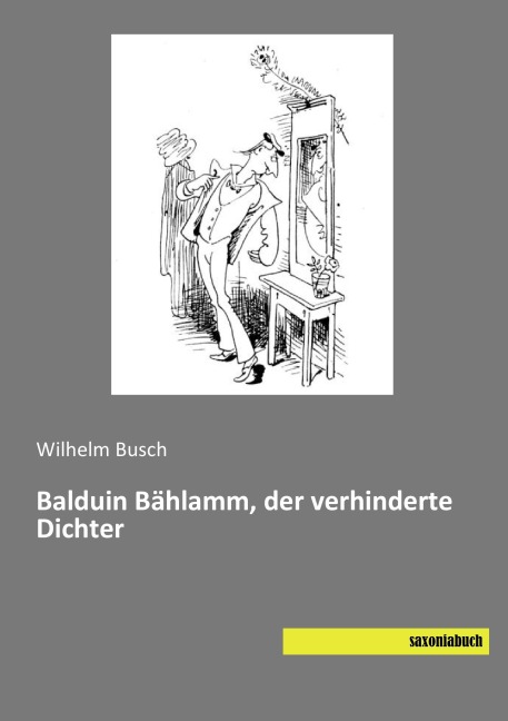 Balduin Bählamm, der verhinderte Dichter - Wilhelm Busch