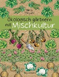 Ökologisch gärtnern mit Mischkultur. - Hans Wagner