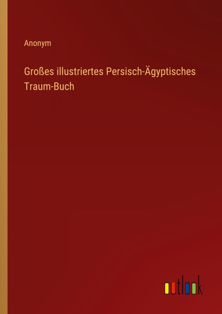 Großes illustriertes Persisch-Ägyptisches Traum-Buch - Anonym