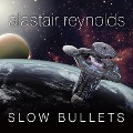 Slow Bullets Lib/E - Alastair Reynolds