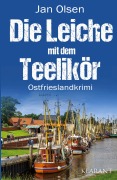 Cover-Bild zum Titel 'Die Leiche mit dem Teelikör. Ostfrieslandkrimi' von 'Jan Olsen'