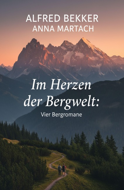 Vier Bergromane: Im Herzen der Bergwelt - Alfred Bekker, Anna Martach