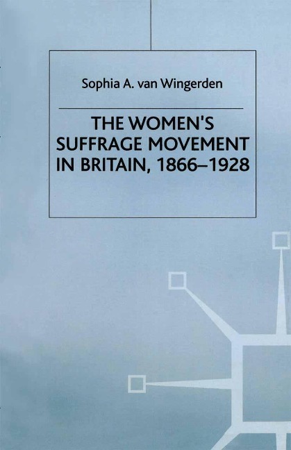 The Women's Suffrage Movement in Britain, 1866-1928 - S. Van Wingerden