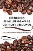 Cover-Bild zum Titel 'GEKRUIDE EN GEÏNFUSEERDE KOFFIE OM THUIS TE BROUWEN' von 'Bjorn Jacobs'