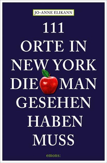 111 Orte in New York, die man gesehen haben muss - Jo-Anne Elikann, Susan Lusk