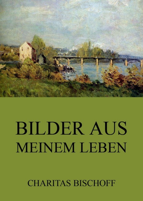 Bilder aus meinem Leben - Charitas Bischoff