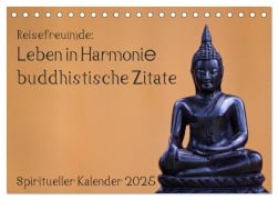 Reisefreu(n)de: Leben in Harmonie - buddhistische Zitate (Tischkalender 2025 DIN A5 quer), CALVENDO Monatskalender - Sven Gruse