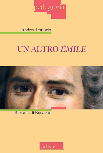 Un altro Émile. Rilettura di Rousseau - Andrea Potestio