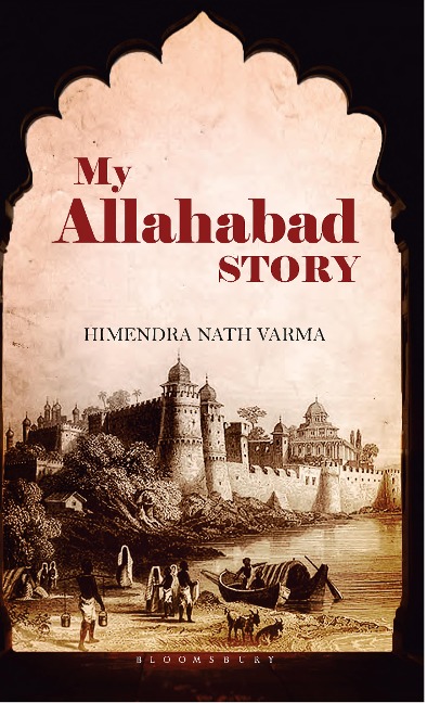 My Allahabad Story - Himendra Nath Varma