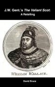 Cover-Bild zum Titel 'J.W. Gent.'s The Valiant Scot: A Retelling' von 'David Bruce'