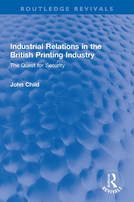 Industrial Relations in the British Printing Industry - John Child