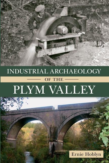 Industrial Archaeology of the Plym Valley - Ernie Hoblyn