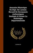 Cover-Bild zum Titel 'Annuaire Historique Du Dept. De L'yonne. Recueil De Documents Authentiques Destinés A Former La Statistique Départementale' von 'Anonymous'