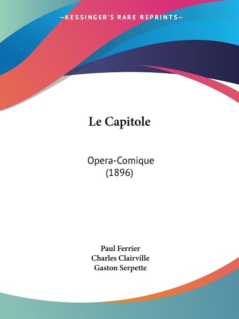 Le Capitole - Charles Clairville, Paul Ferrier, Gaston Serpette
