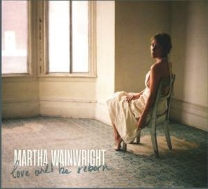 Love Will Be Reborn - Martha Wainwright
