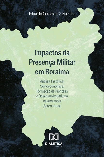 Impactos da Presença Militar em Roraima - Eduardo Gomes da Silva Filho