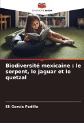Cover-Bild zum Titel 'Biodiversité mexicaine : le serpent, le jaguar et le quetzal' von 'Elí García Padilla'