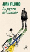 Cover-Bild zum Titel 'La Figura del Mundo / The Figure of the World' von 'Juan Villoro'