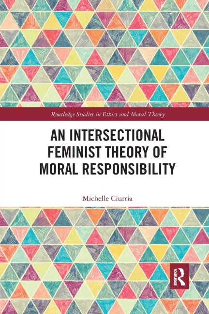 An Intersectional Feminist Theory of Moral Responsibility - Michelle Ciurria